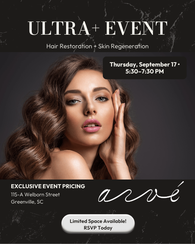 Ultra Event. Hair Restoration + Skin Regeneration. Thursday, September 17 • 5:30–7:30 PM. EXCLUSIVE EVENT PRICING. 115-A Welborn Street Greenville, SC